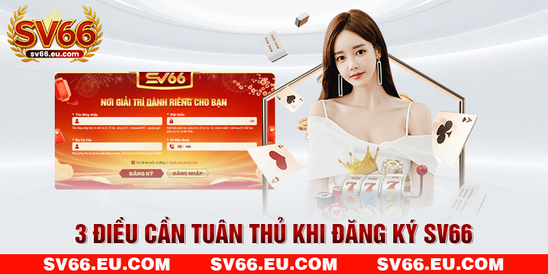 3 điều cần tuân thủ khi đăng ký SV66 3 điều cần tuân thủ khi đăng ký SV66