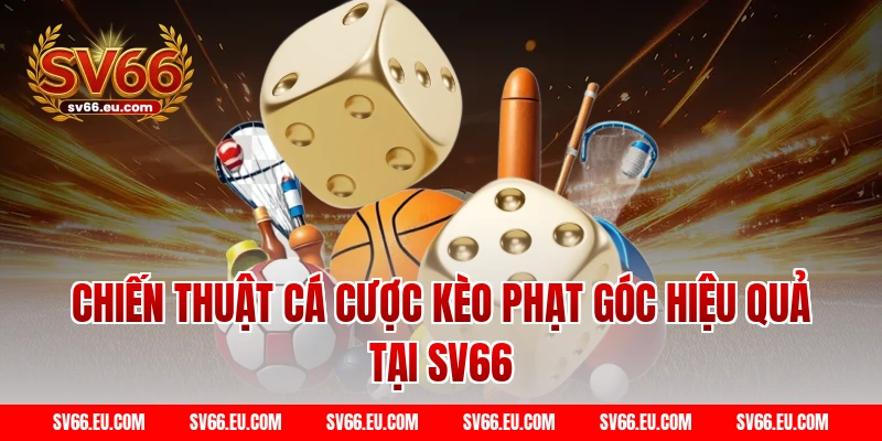 Chiến thuật cá cược kèo phạt góc hiệu quả tại SV66