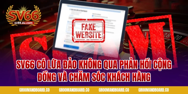 Sv66 có lừa đảo không qua phản hồi cộng đồng và chăm sóc khách hàng